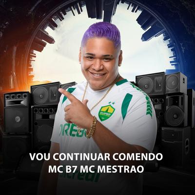 Vou Continuar Comendo Mais Vai Ficar Bloqueada By DJ JUNINHO ORIGINAL, Mc B7, MC Mestrão's cover
