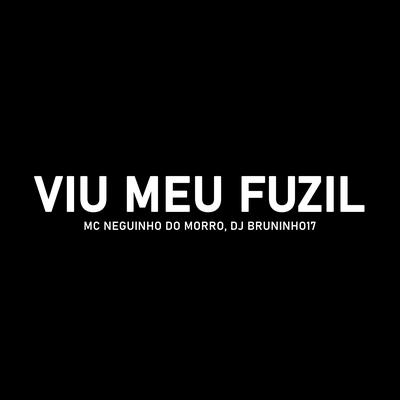 Viu Meu Fuzil By DJ BRUNINHO 17, Mc Neguinho do Morro's cover