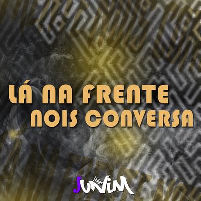 Lá Na Frente Nois Conversa - EletroFunk By Junim's cover