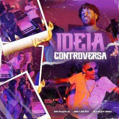 Ideia Controversa By Mc Kadu, Mc Lekão, DJ Alex BNH's cover