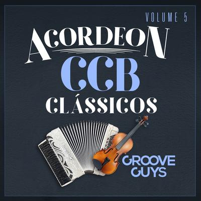 A Minha Alma Deseja Ver-Te By Acordeon CCB, Groove Guys's cover