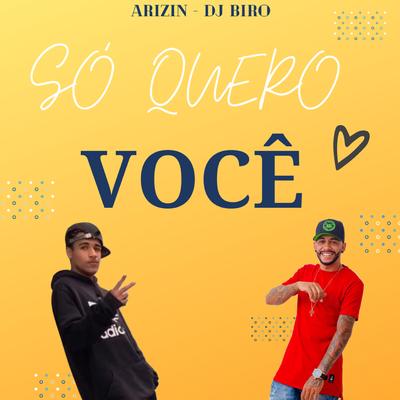 Só Quero Você By Dj Biro, Arizin's cover