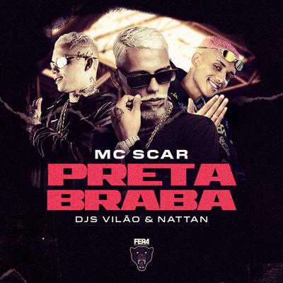 Preta Braba By Dj Nattan, dj vilão, Mc Scar's cover