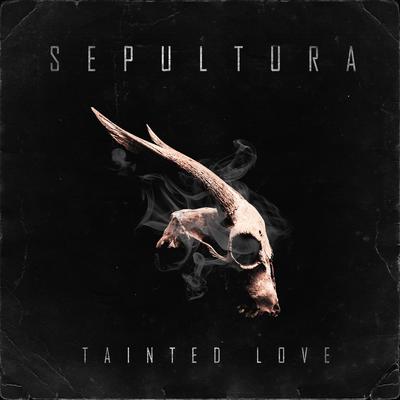 Tainted Love By Sepultura's cover