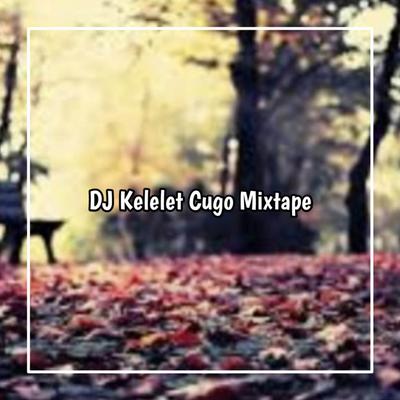 DJ KELELET CUGO MIXTAPE SLOW's cover