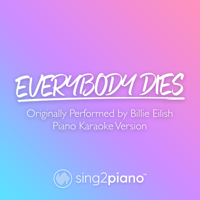 Everybody Dies (Originally Performed by Billie Eilish) (Piano Karaoke Version)'s cover