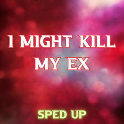 I Might Kill My Ex (Kill Bill) [Sped]'s cover