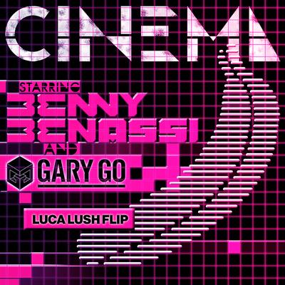 Cinema (Skrillex Remix) (feat. Gary Go) (LUCA LUSH Flip) By Benny Benassi, Gary Go's cover