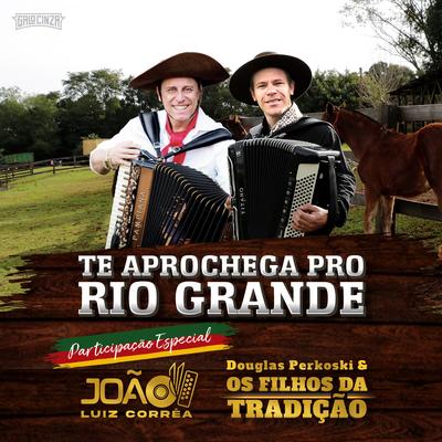 Te Aprochega pro Rio Grande By Douglas Perkoski, Os Filhos da Tradição, João Luiz Corrêa's cover