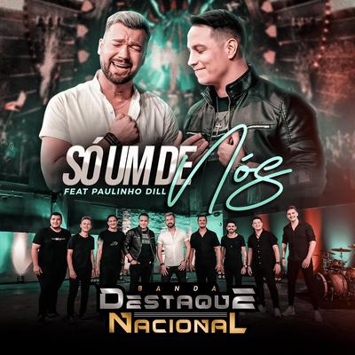 Só um de Nós By Banda Destaque Nacional, Paulinho Dill's cover