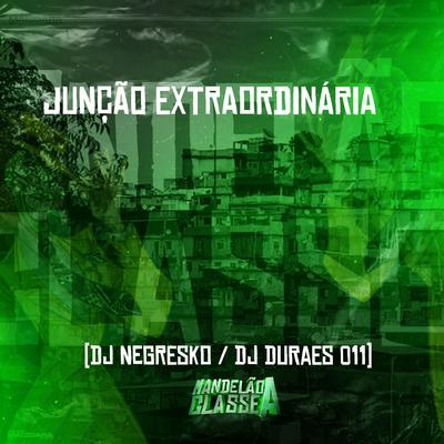 Junção Extraordinária By DJ NEGRESKO's cover