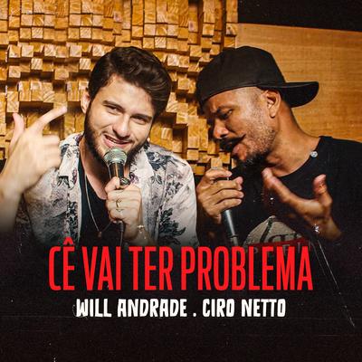 Cê Vai Ter Problema By Will ANdrade, Ciro Netto's cover
