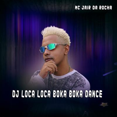 Dj Loca Loca Boka Boka Dance By Mc Jair da Rocha's cover