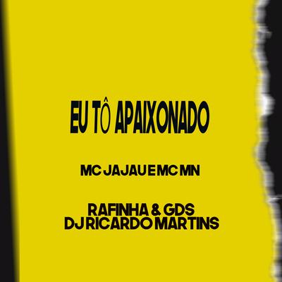 Eu Tô Apaixonado By MC MN, Mc Jajau, DJ Rafinha e GDS, DJ Ricardo Martins's cover