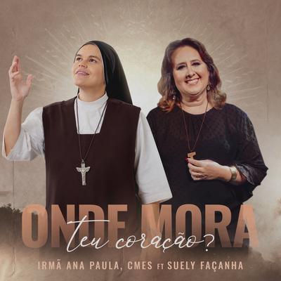 Onde Mora Teu Coração? By Suely Façanha, Irmã Ana Paula, CMES's cover