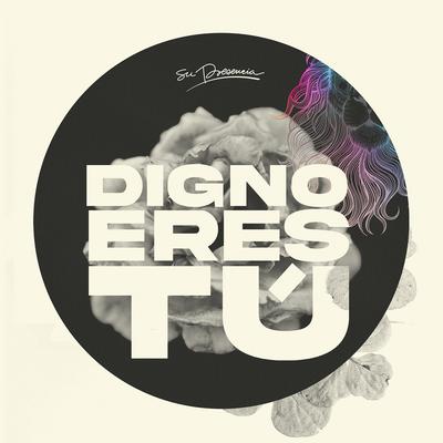 Digno Eres Tú By Su Presencia's cover