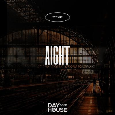 Aight By Tyrvnt's cover