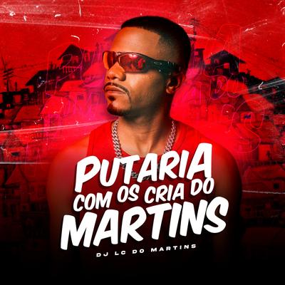 Putaria Com os Crias do Martins By DJ Lc do Martins's cover