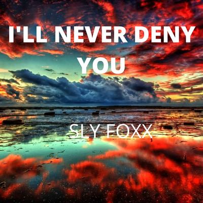 I'll Never Deny You By Sly Foxx's cover