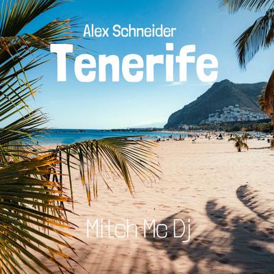 Tenerife By Alex Schneider, Mitch MC DJ's cover