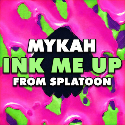 Ink Me Up (From "Splatoon") By Mykah's cover