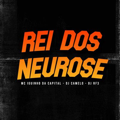 Rei dos Neurose By MC Iguinho da Capital, DJ RF3, DJ Camelo's cover
