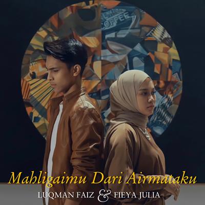 Mahligaimu Dari Airmataku By Fieya Julia, Luqman Faiz's cover