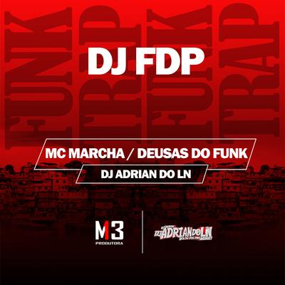 Dj Fdp By Mc Marcha, Deusas do funk, Dj Adrian do Ln's cover