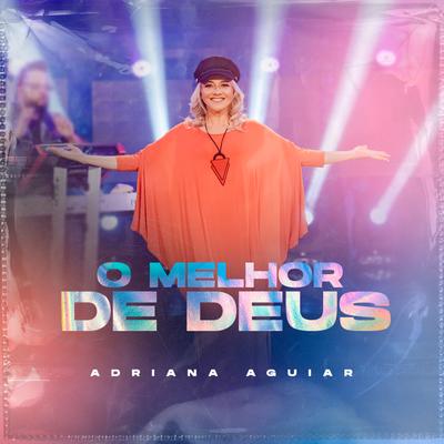 O Melhor de Deus By Adriana Aguiar's cover