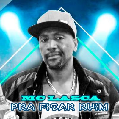 Pra Ficar Ruim By Mc Lasca's cover