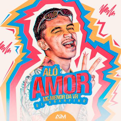 Alo Amor By MC Menor da VR, Dj Granfino's cover