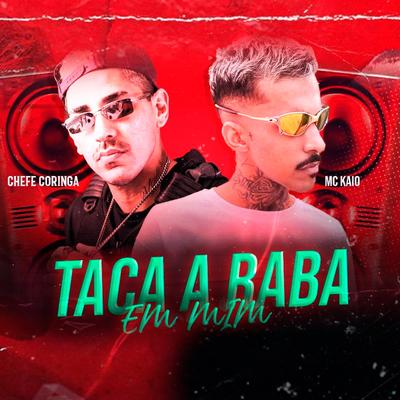 Taca a Raba em Mim (feat. Mc Kaio) (feat. Mc Kaio) (Brega Funk)'s cover