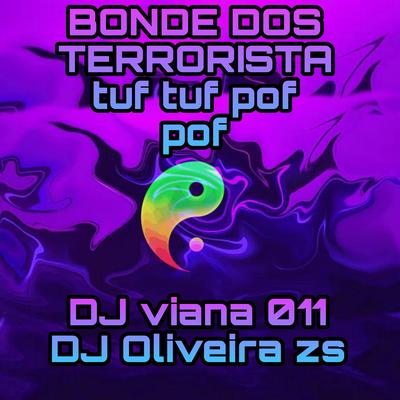 BONDE DOS TERRORISTAS TUF TUF POF POF By DJ OLIVEIRA ZS, DJ VIANA 011, MC JOTT4V, MC PR's cover