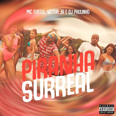 Piranha Surreal By MC TURTLE, MC Victor JR, DJ Paulinho's cover