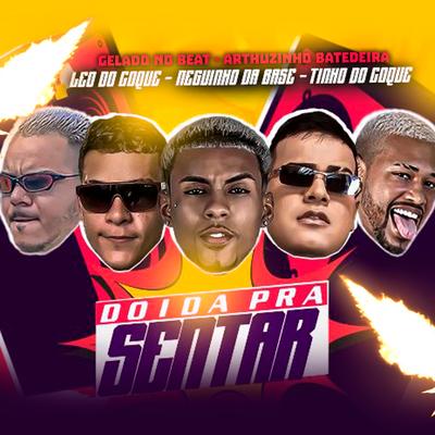 Doida pra Sentar By Gelado No Beat, Tinho do Coque, MC C4, Léo do Coque, Neguinho da Base, Arthuzinho batedeira, DJ Ronaldo's cover