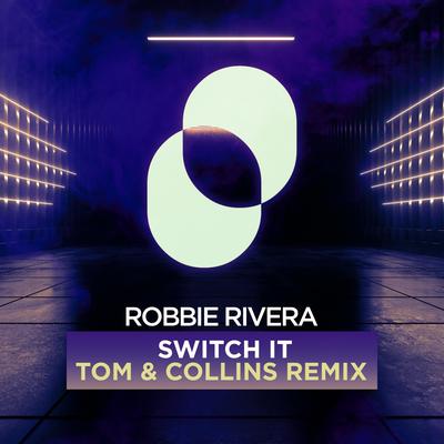 Switch It (Tom & Collins Remix) By Robbie Rivera, Tom & Collins's cover