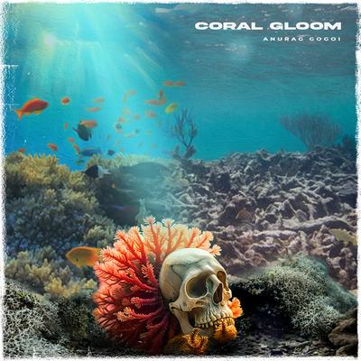 Coral Gloom By Anurag Gogoi's cover