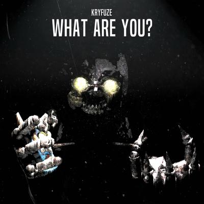 What Are You? By KryFuZe's cover