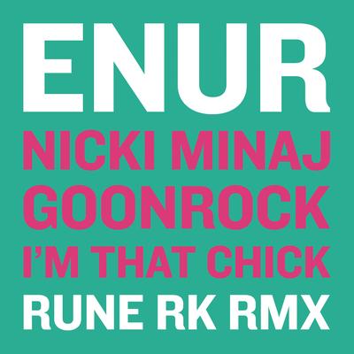I'm That Chick (feat. Nicki Minaj & GoonRock) (Rune RK Radio RMX) By Enur, Nicki Minaj's cover