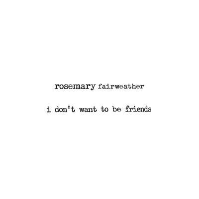 I Don’t Want to Be Friends By Rosemary Fairweather's cover