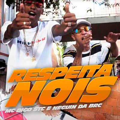 Respeita Nois By Mc Digo STC, Mc Neguin da BRC, Dj Biel Bolado's cover