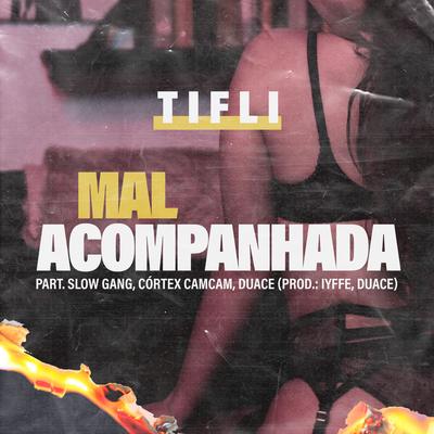 Mal Acompanhada By Tifli, Slow Gang, Cortex Cam cam, Duace's cover