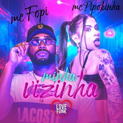 Minha Vizinha By MC Pipokinha, Mc Fopi's cover