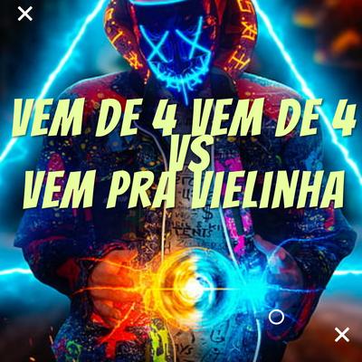 Vem de 4 Vem de 4 Vs Vem pra Vielinha By DJ LC GARCIA's cover