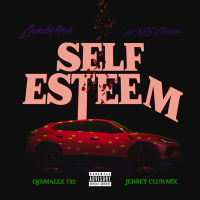 Self Esteem (DJ Smallz 732 Jersey Club Remix) By DJ Smallz 732, Lambo4oe, NLE Choppa's cover