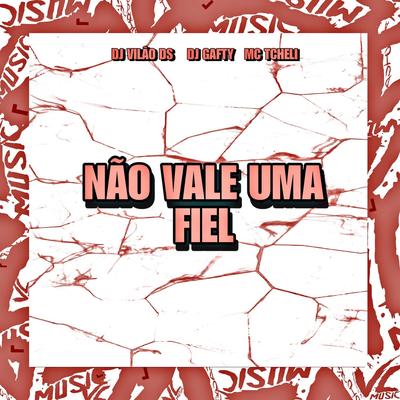 Não Vale uma Fiel By DJ Vilão DS, DJ GAFTY, MC Tcheli's cover