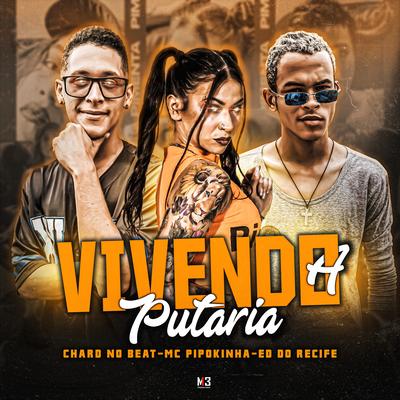 Vivendo a Putaria By MC Pipokinha, Chard no Beat, MC Ed Do Recife's cover