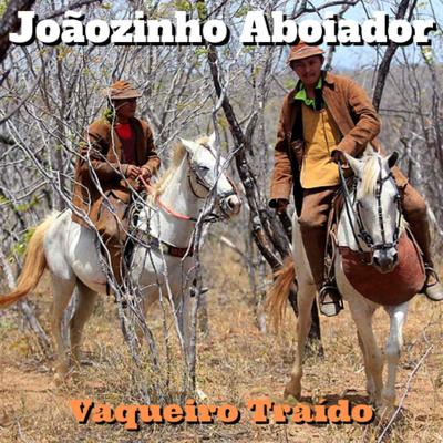 Vaqueiro Traído By Joãozinho Aboiador's cover