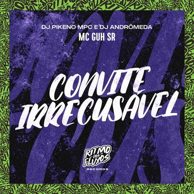 Convite Irrecusável By MC Guh SR, Dj Pikeno Mpc, DJ Andromeda's cover