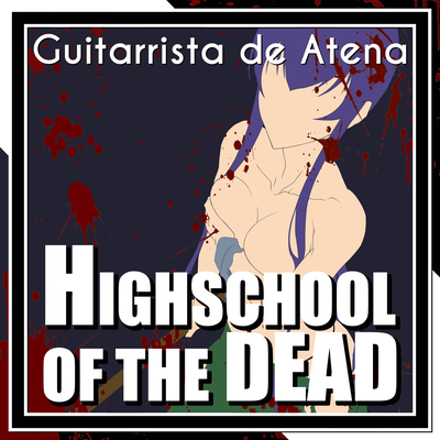 Highschool of the Dead (From "Highschool of the Dead") By Guitarrista de Atena, Ana Völker's cover